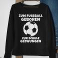 Zum Fußball Geboren Zur Schule Zwangsjungen [ Black Sweatshirt Geschenke für alte Frauen